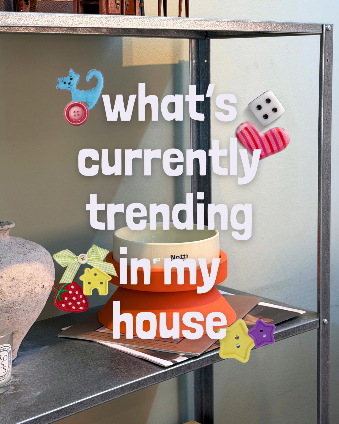 Slide titled 'what's currently trending in my house' with playful stickers, showing an orange and cream pet bowl on a metal shelf (slide 1 of 4)